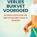 Verlies buikvet voorgoed: De praktische gids om snel en gezond slank te worden