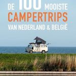 De 100 mooiste campertrips van Nederland & België: Het ultieme camperboek van Nederland en België. Ontdek de mooiste routes, bijzondere plekken en overnachtingen met de camper.